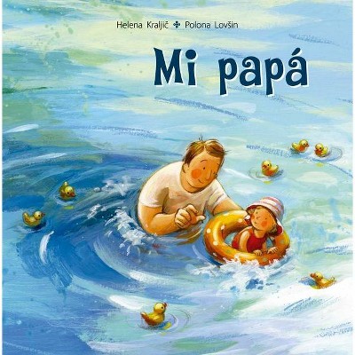 Mi Papa - by  Helena Kraljic (Hardcover)