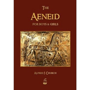 The Aeneid for Boys and Girls - by  J Church Alfred (Paperback) - 1 of 1