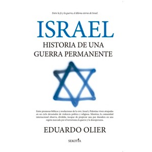 Israel: Historia de Una Guerra Permanente - by  Eduardo Olier Arenas (Paperback) - 1 of 1