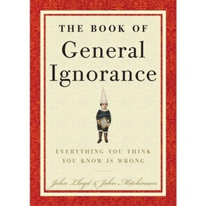 The Book of General Ignorance - by  John Mitchinson & John Lloyd (Hardcover) - 1 of 1