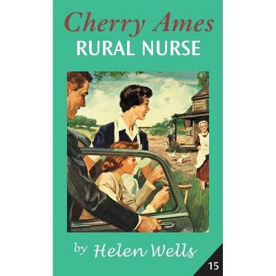 Cherry Ames, Rural Nurse - (Cherry Ames Nurse Stories) by  Helen Wells (Paperback)