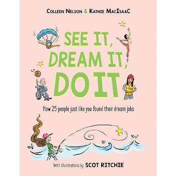See It, Dream It, Do It - by  Colleen Nelson & Kathie Macisaac (Hardcover)