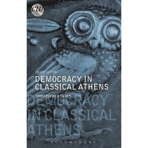 Democracy in Classical Athens - (Classical World) 2nd Edition by  Christopher Carey (Paperback) - 1 of 1