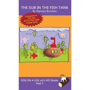 The Sub In The Fish Tank - (Dog on a Log Let's Go! Books) by  Pamela Brookes (Hardcover) - 1 of 1