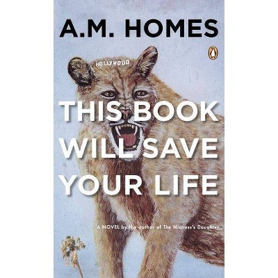 This Book Will Save Your Life - by  A M Homes (Paperback)