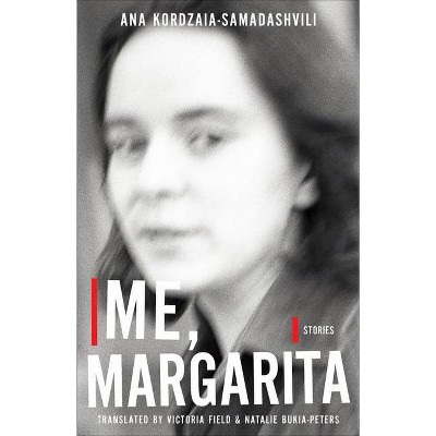 Me, Margarita - (Georgian Literature) by  Ana Kordzaia & Ana Korczaia-Samadaesvili (Paperback)