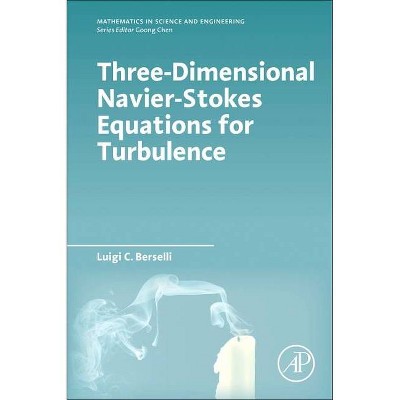 Three-Dimensional Navier-Stokes Equations for Turbulence - (Mathematics in Science and Engineering) by  Luigi C Berselli (Paperback)