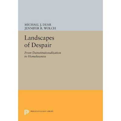 Landscapes of Despair - (Princeton Legacy Library) by  Michael J Dear & Jennifer R Wolch (Paperback)