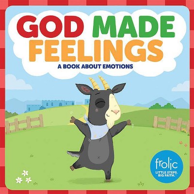 God Made Feelings - (Frolic First Faith) by  Jennifer Hilton & Kristen McCurry (Hardcover)