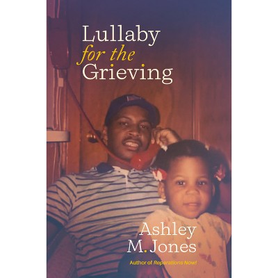 Lullaby for the Grieving - by  Ashley M Jones (Paperback)