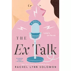 The Ex Talk - by  Rachel Lynn Solomon (Paperback)
