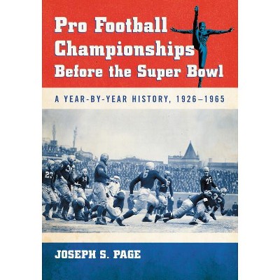 Pro Football Championships Before the Super Bowl - by  Joseph S Page (Paperback)