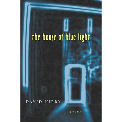 The House of Blue Light - (Southern Messenger Poets) by  David Kirby (Paperback)