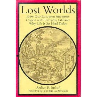 Lost Worlds - (Studies in Early Modern German History) by  Arthur E Imhof (Hardcover)