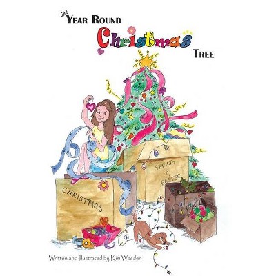 The Year Round Christmas Tree - by  Kimberly M Wasden (Paperback)