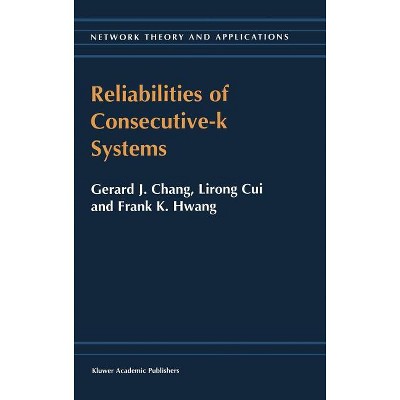 Reliabilities of Consecutive-K Systems - (Network Theory and Applications) by  Chung In-Hang & Lirong Cui & F K Hwang (Hardcover)