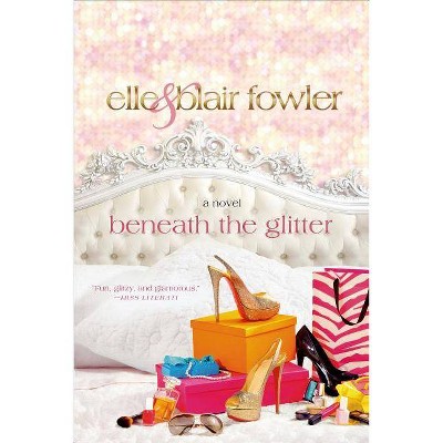 Beneath the Glitter - (Sophia and Ava London) by  Elle Fowler & Blair Fowler (Paperback)