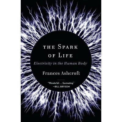 The Spark of Life - by  Frances Ashcroft (Hardcover)