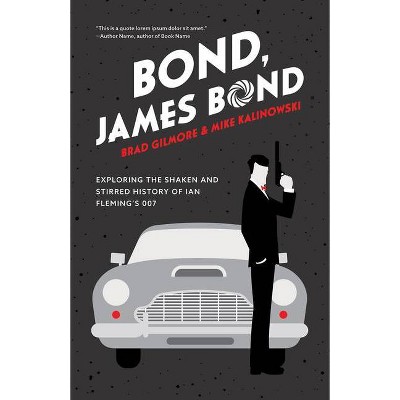 Bond, James Bond - by  Brad Gilmore & Mike Kalinowski (Paperback)