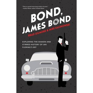 Bond, James Bond - by  Brad Gilmore & Mike Kalinowski (Paperback) - 1 of 1