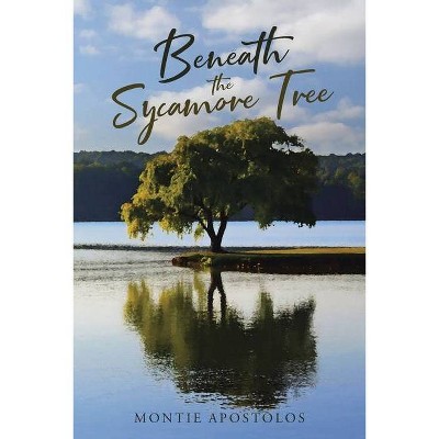 Beneath the Sycamore Tree - by  Montie Apostolos (Paperback)