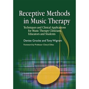 Receptive Methods in Music Therapy - by  Denise Grocke & Tony Wigram (Paperback) - 1 of 1