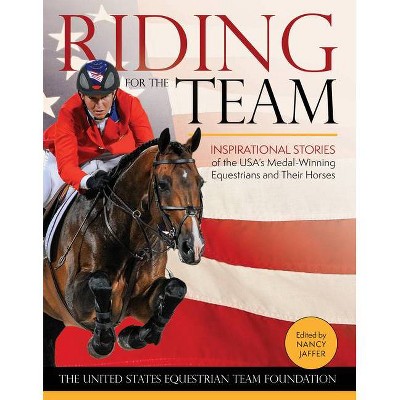 Riding for the Team - by  United States Equestrian Team Foundation (Hardcover)