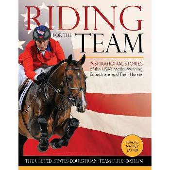 Riding for the Team - by  United States Equestrian Team Foundation (Hardcover)
