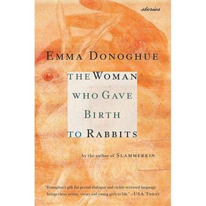 The Woman Who Gave Birth to Rabbits - (Harvest Book) by  Emma Donoghue (Paperback) - 1 of 1
