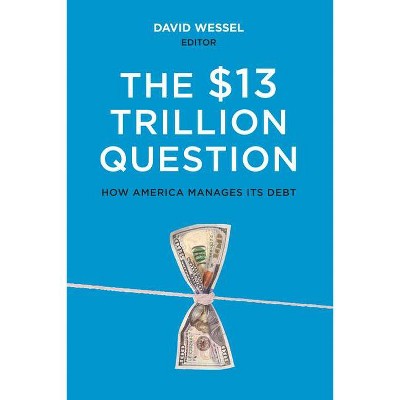 The $13 Trillion Question - by  David Wessel (Paperback)