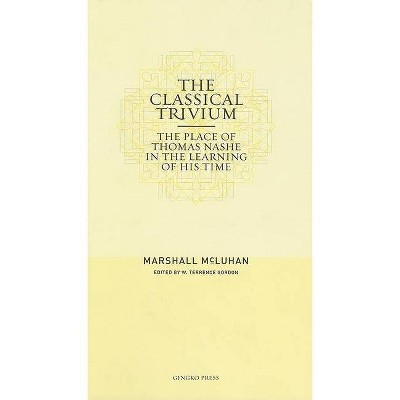 The Classical Trivium - by  Marshall McLuhan (Hardcover)