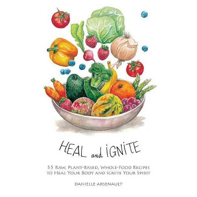 Heal and Ignite - by  Danielle Arsenault (Paperback)