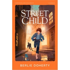 Street Child - (HarperCollins Children's Classics) by  Berlie Doherty (Paperback) - 1 of 1