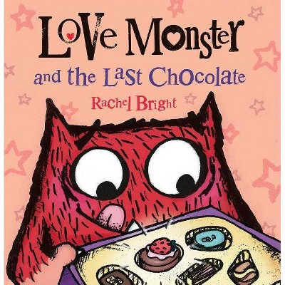 Love Monster and the Last Chocolate - by  Rachel Bright (Hardcover)