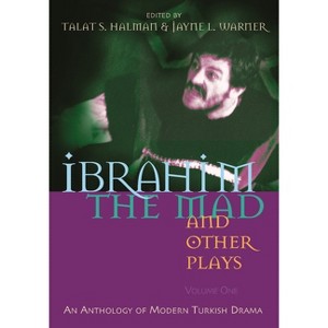 Ibrahim the Mad and Other Plays - (Middle East Literature in Translation) by  Talat S Halman & Jayne Warner (Paperback) - 1 of 1