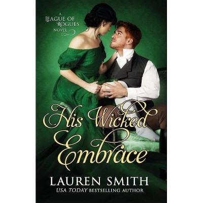 His Wicked Embrace - (League of Rogues) by  Lauren Smith (Paperback)