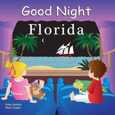 Good Night Florida - (Good Night Our World) by  Adam Gamble & Mark Jasper (Board Book)