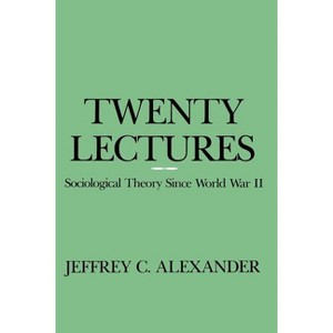 Twenty Lectures - by  Jeffrey C Alexander (Paperback) - 1 of 1