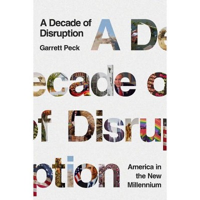 A Decade of Disruption - by  Garrett Peck (Hardcover)