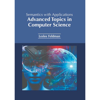 Semantics with Applications: Advanced Topics in Computer Science - by  Leslee Feldman (Hardcover)