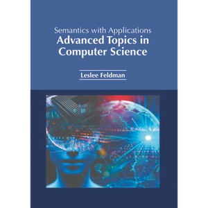 Semantics with Applications: Advanced Topics in Computer Science - by  Leslee Feldman (Hardcover) - 1 of 1