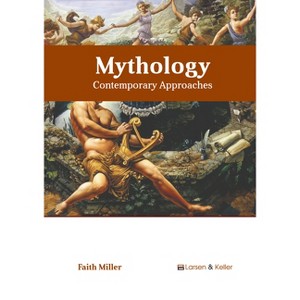 Mythology: Contemporary Approaches - by  Faith Miller (Hardcover) - 1 of 1
