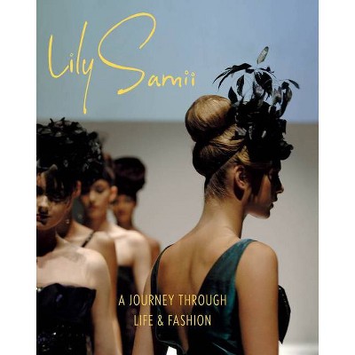 Lily Samii: A Journey Through Life and Fashion - (Hardcover)