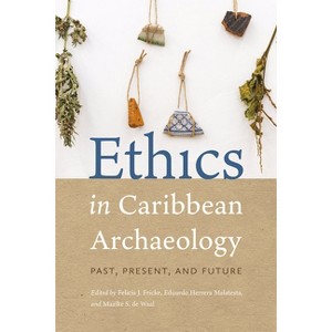 Ethics in Caribbean Archaeology - by  Felicia J Fricke & Eduardo Herrera Malatesta & Maaike S de Waal (Paperback) - 1 of 1