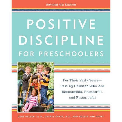 Positive Discipline for Preschoolers, Revised 4th Edition - by  Jane Nelsen & Cheryl Erwin & Roslyn Ann Duffy (Paperback)