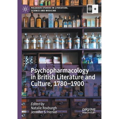 Psychopharmacology in British Literature and Culture, 1780-1900 - by  Natalie Roxburgh & Jennifer S Henke (Paperback)