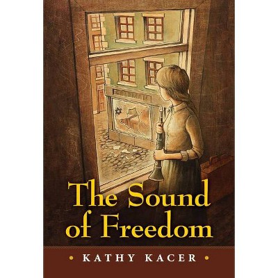 The Sound of Freedom - (Heroes Quartet) by  Kathy Kacer (Hardcover)