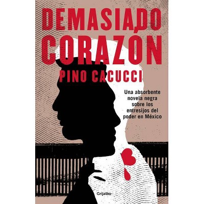 Demasiado Corazón / Too Much Heart - by  Pino Cacucci (Paperback)