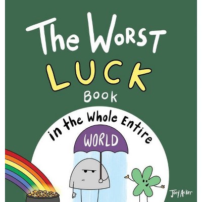 The Worst Luck Book in the Whole Entire World - by  Joey Acker (Hardcover)