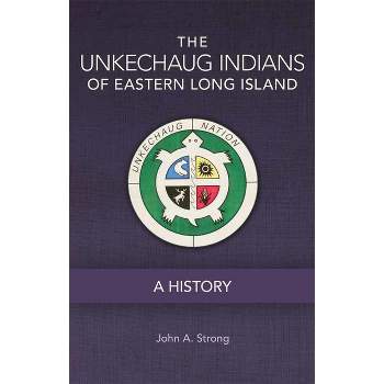 The Unkechaug Indians of Eastern Long Island - (Civilization of the American Indian) by  John A Strong (Paperback)